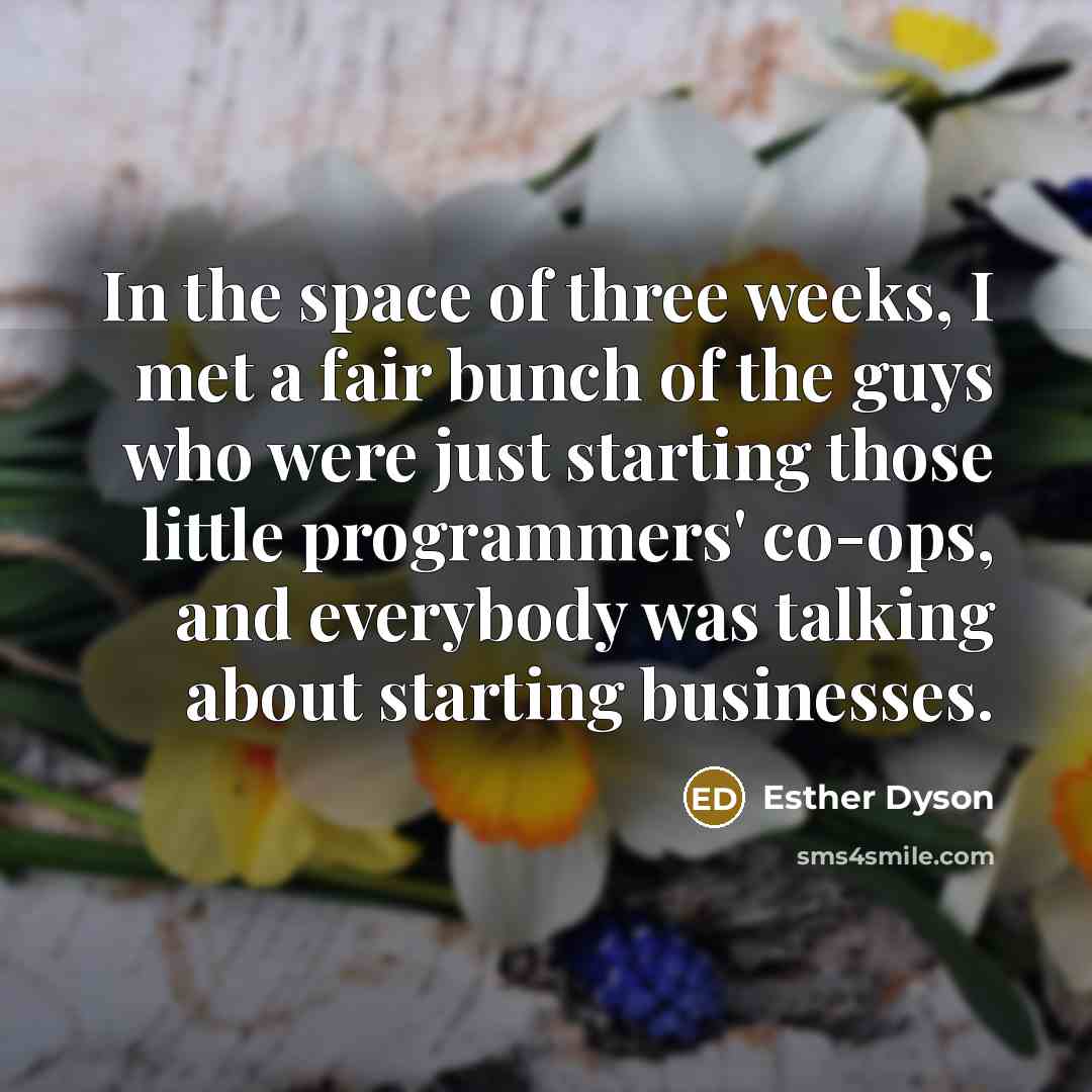 “In the space of three weeks, I met a fair…” quote by Esther Dyson