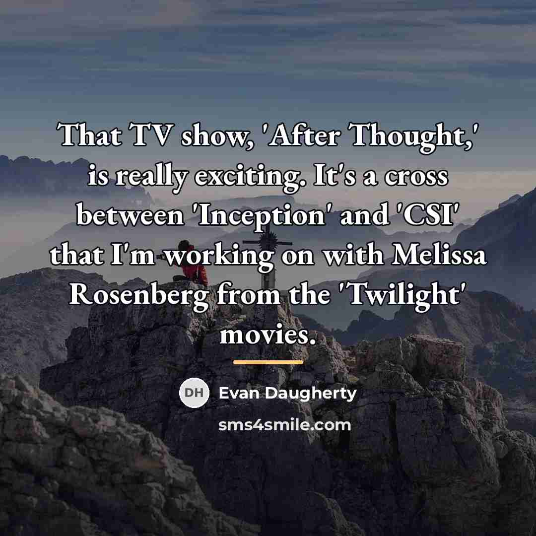 “That TV show, 'After Thought,' is really exciting. It's a…” quote by Evan Daugherty