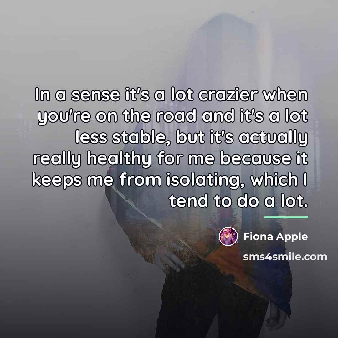 “In a sense it's a lot crazier when you're on…” quote by Fiona Apple