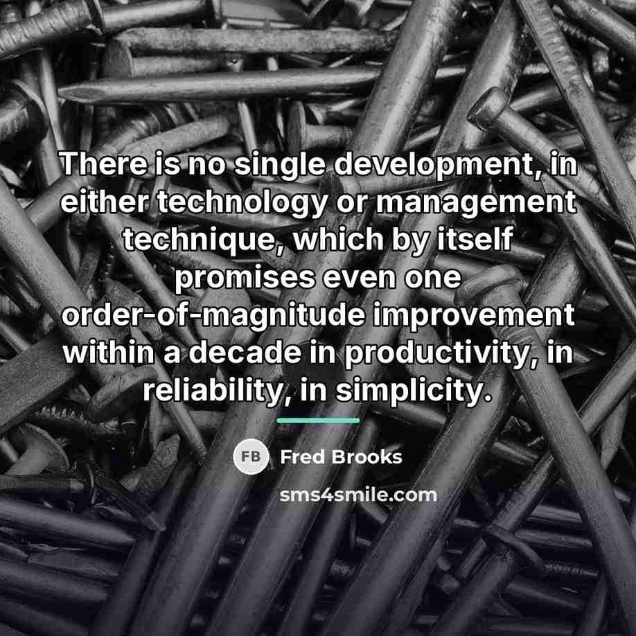 “There is no single development, in either technology or management…” quote by Fred Brooks