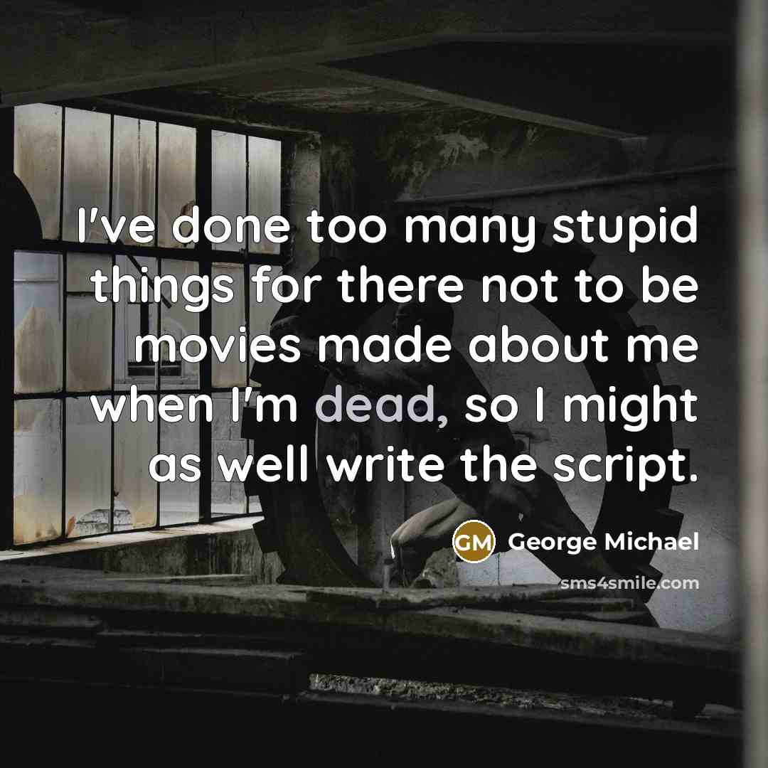 “I've done too many stupid things for there not to…” quote by George Michael