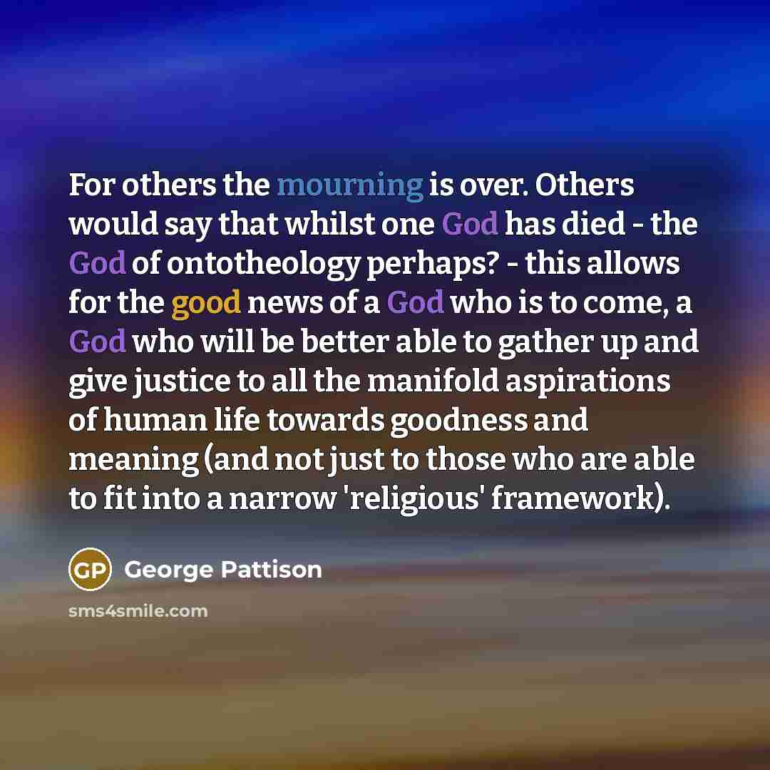 “For others the mourning is over. Others would say that…” quote by George Pattison