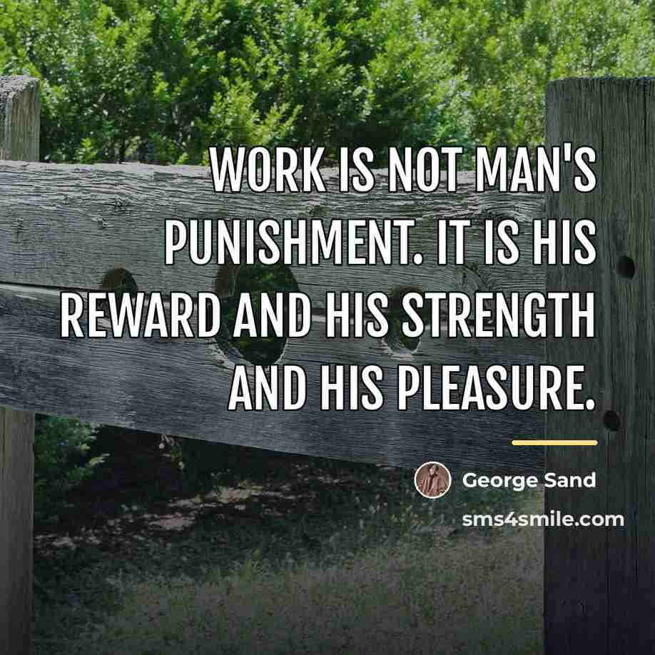 “Work is not man's punishment. It is his reward and…” quote by George Sand