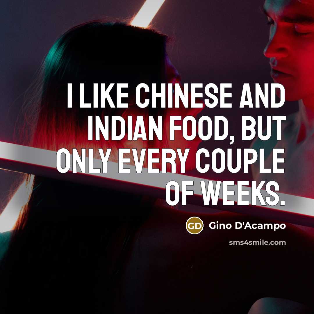 “I like Chinese and Indian food, but only every couple…” quote by Gino D'Acampo