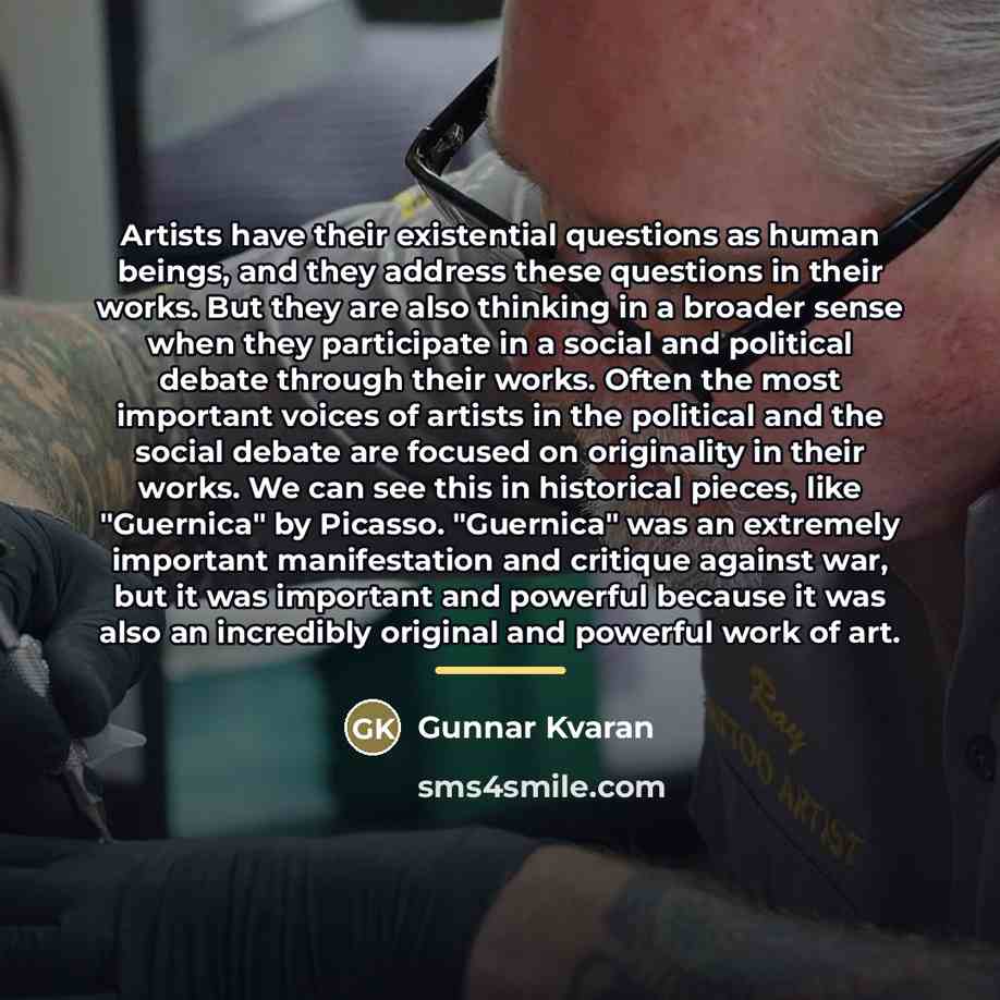 “Artists have their existential questions as human beings, and they…” quote by Gunnar Kvaran