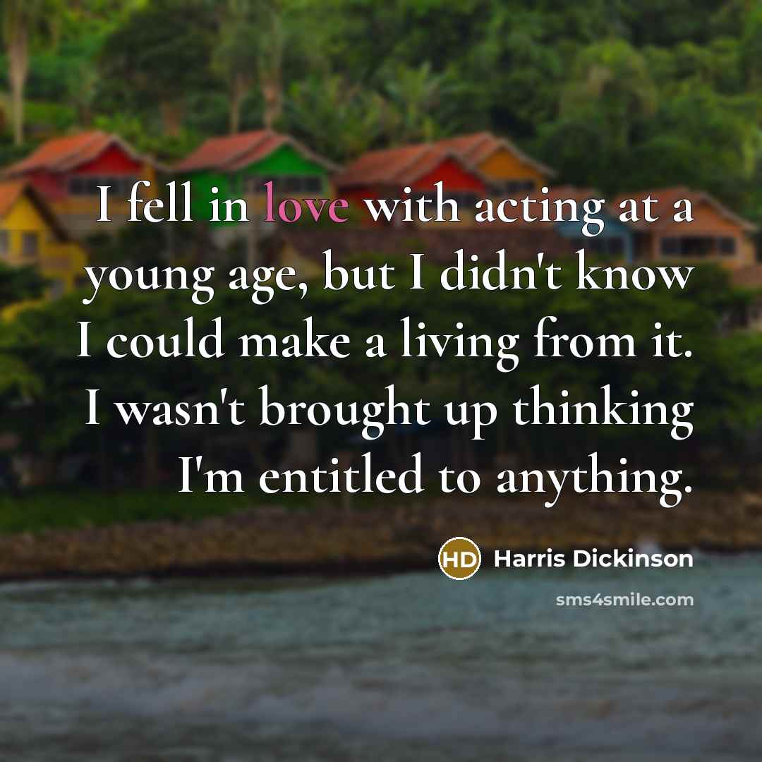 “I fell in love with acting at a young age,…” quote by Harris Dickinson
