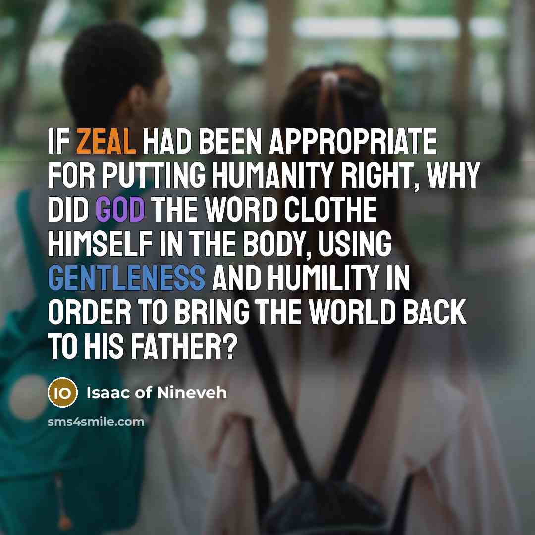 “If zeal had been appropriate for putting humanity right, why…” quote by Isaac of Nineveh