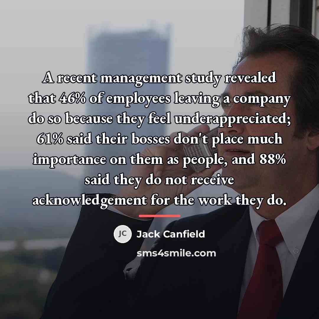 “A recent management study revealed that 46% of employees leaving…” quote by Jack Canfield