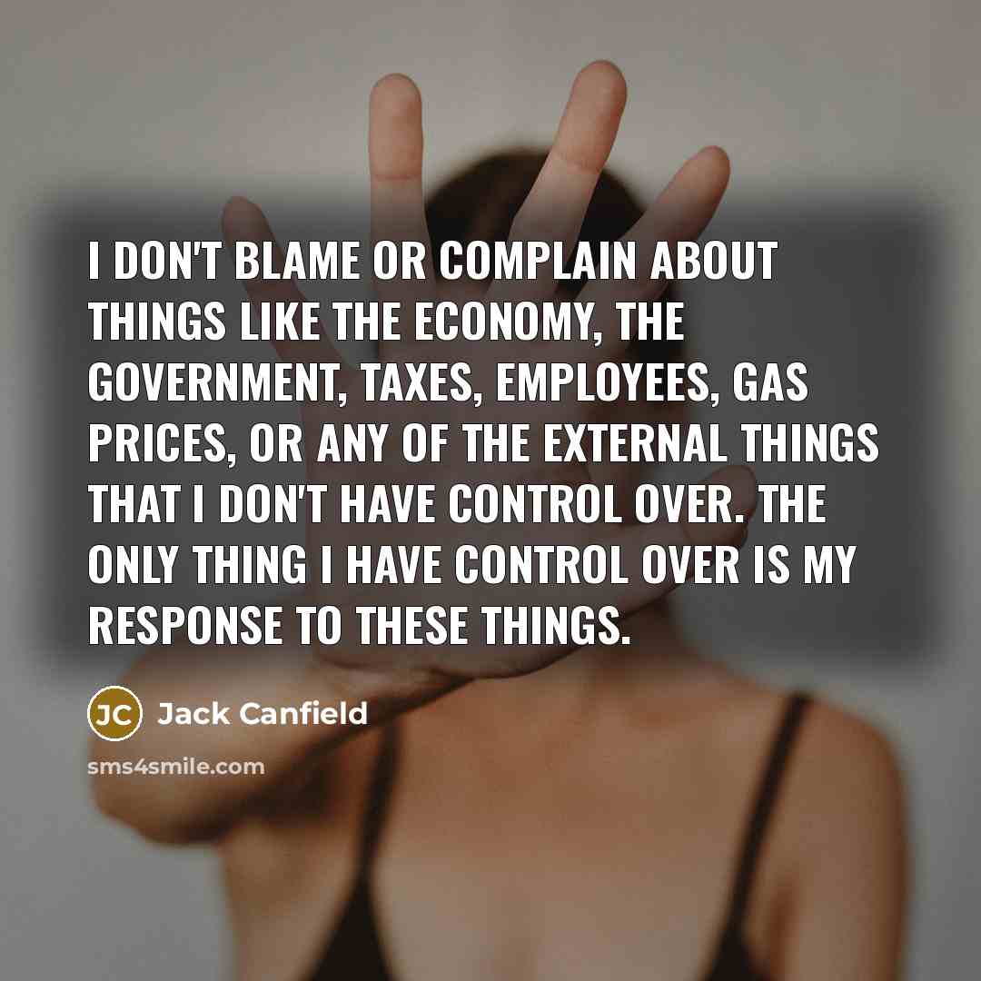 “I don't blame or complain about things like the economy,…” quote by Jack Canfield