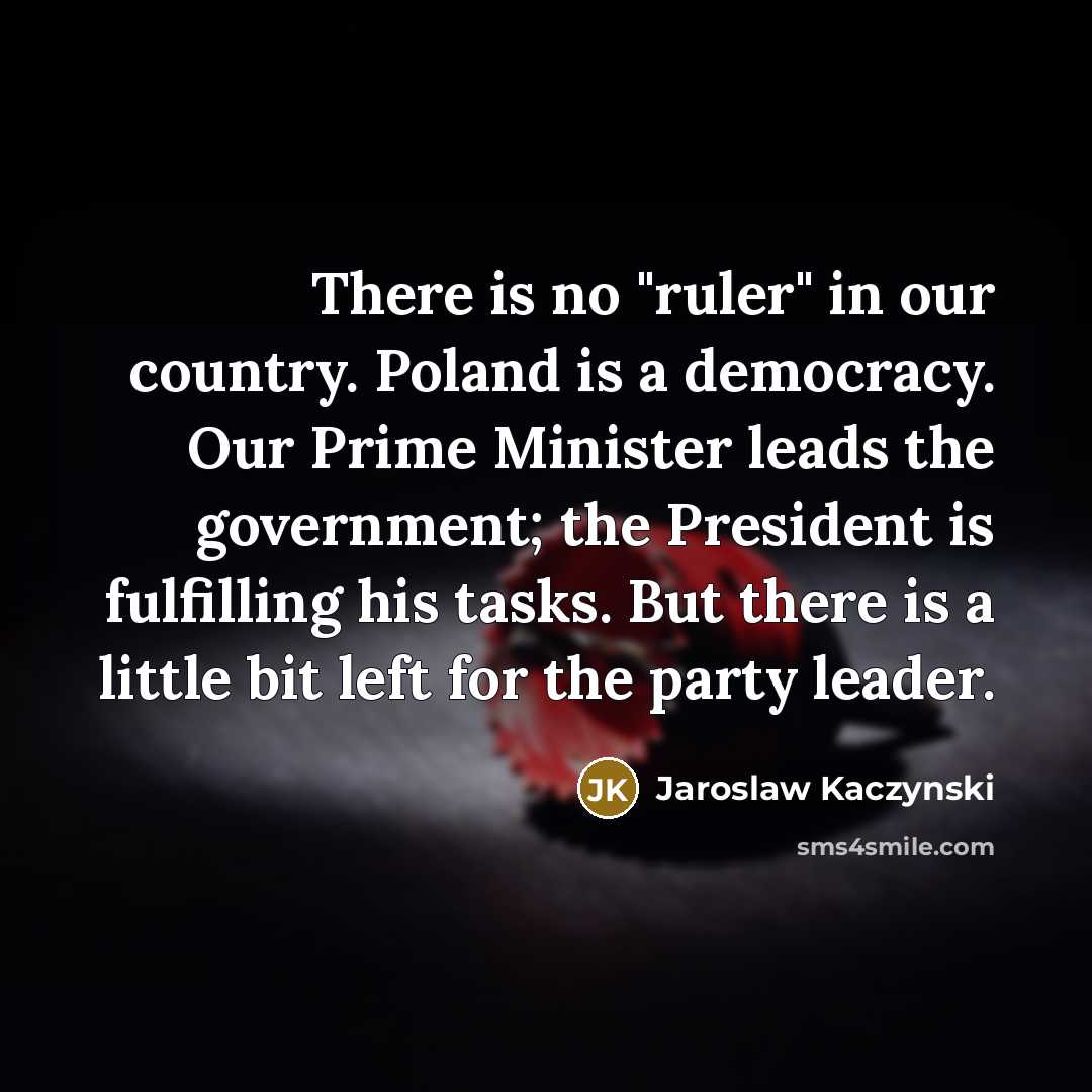 “There is no "ruler" in our country. Poland is a…” quote by Jaroslaw Kaczynski
