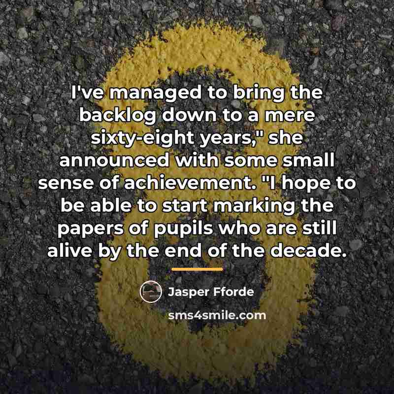 “I've managed to bring the backlog down to a mere…” quote by Jasper Fforde