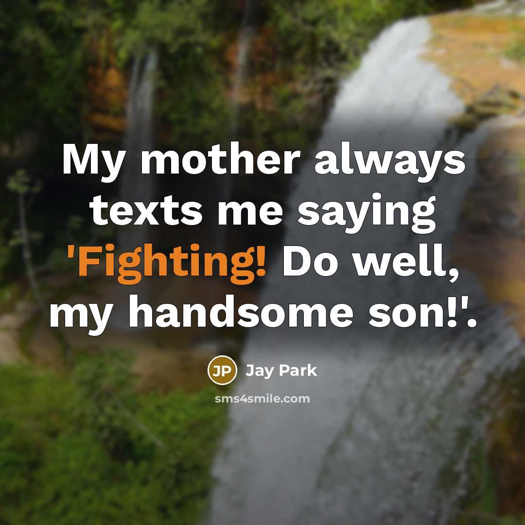 “My mother always texts me saying 'Fighting! Do well, my…” quote by Jay Park