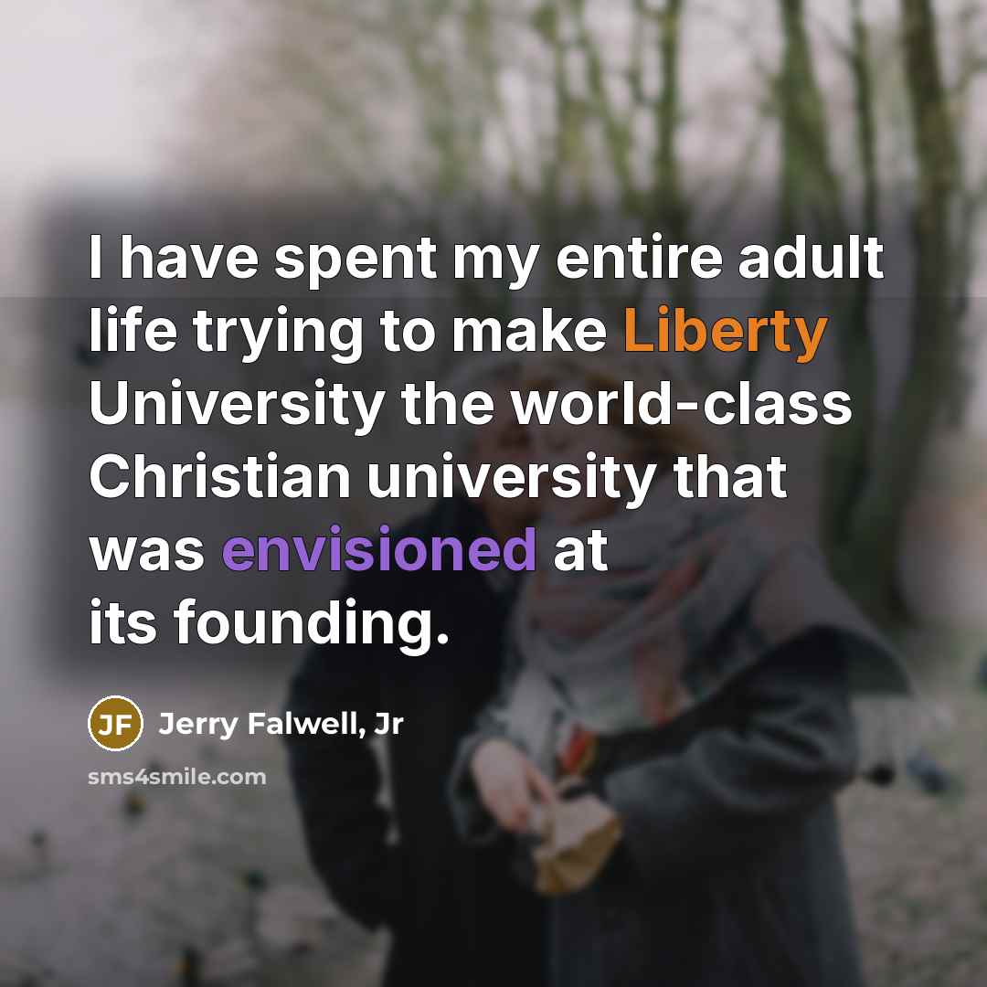 “I have spent my entire adult life trying to make…” quote by Jerry Falwell, Jr