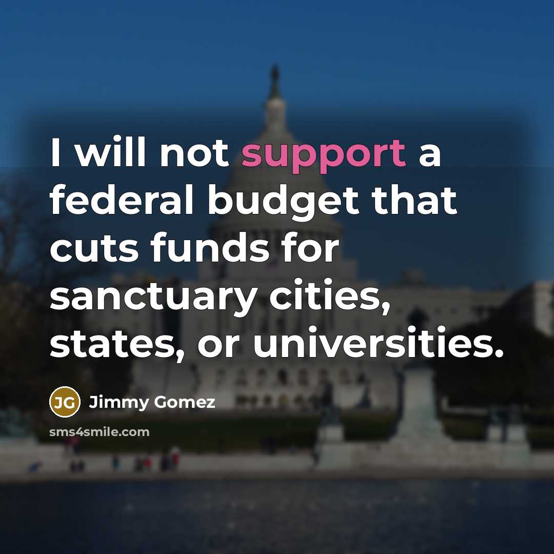 “I will not support a federal budget that cuts funds…” quote by Jimmy Gomez