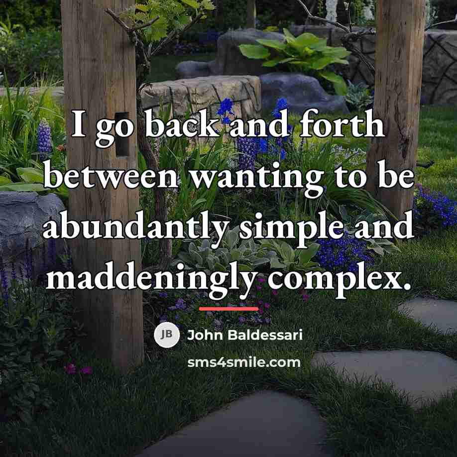 “I go back and forth between wanting to be abundantly…” quote by John Baldessari