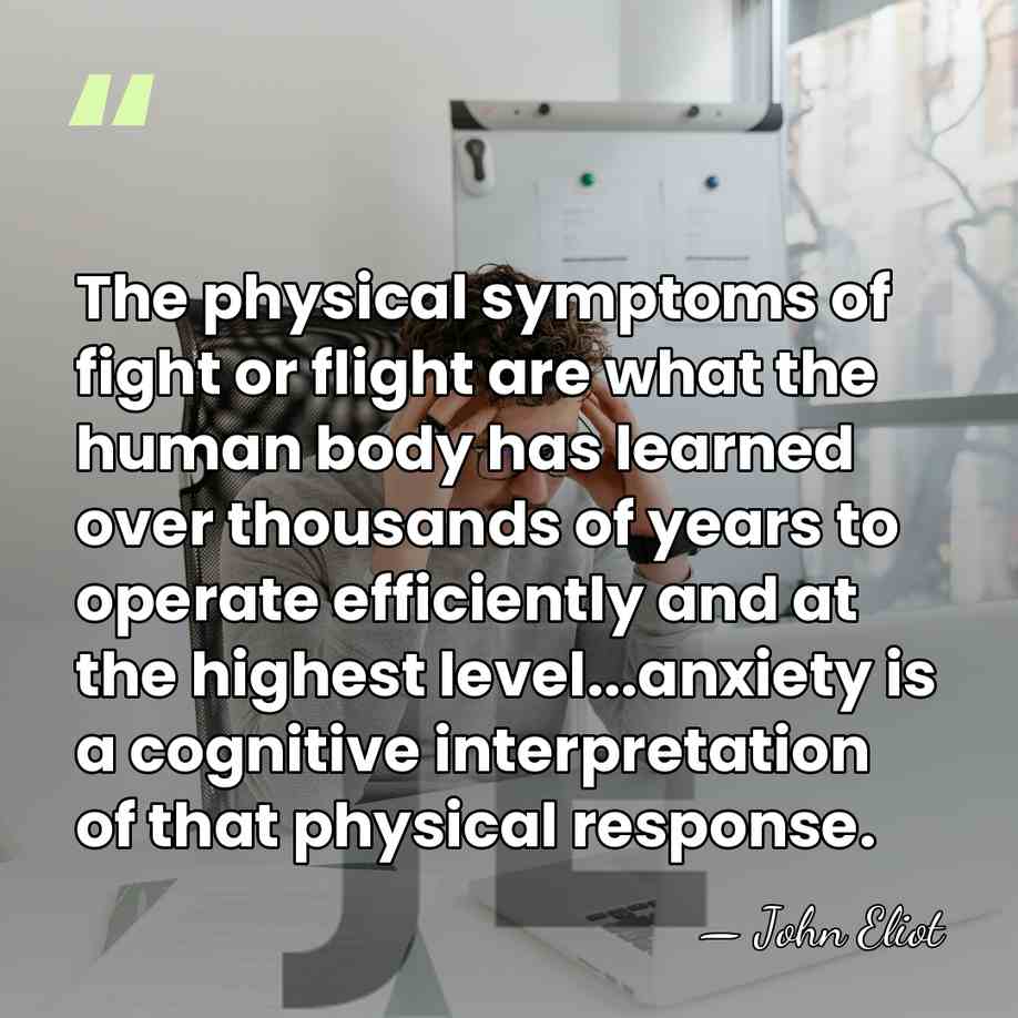 The physical symptoms of fight or flight are what the human body&hellip; - John Eliot