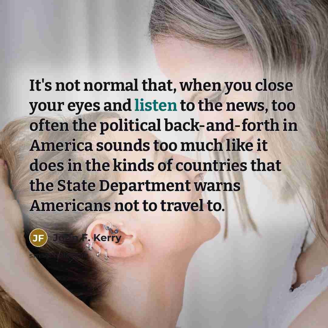 “It's not normal that, when you close your eyes and…” quote by John F. Kerry