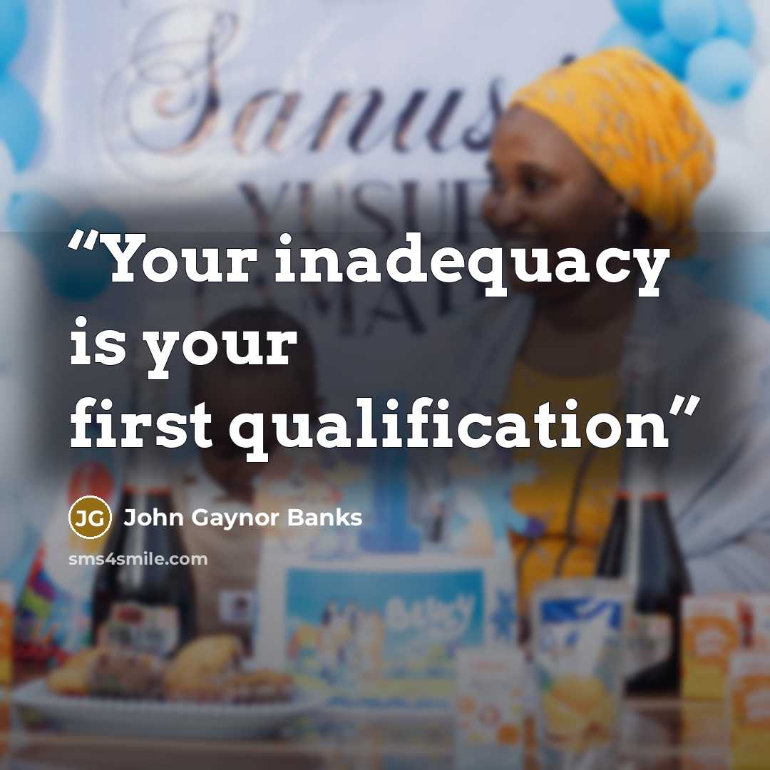 “Your inadequacy is your first qualification” quote by John Gaynor Banks