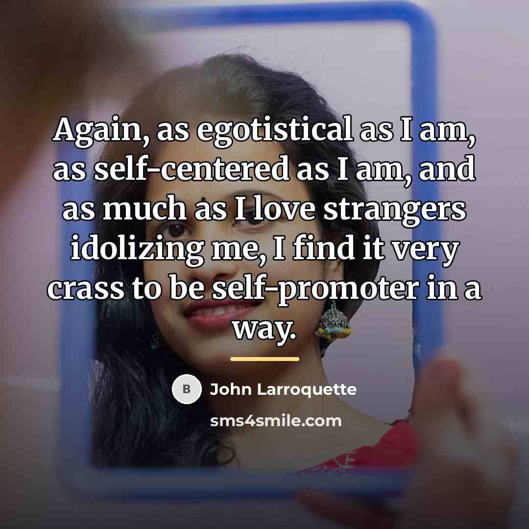 “Again, as egotistical as I am, as self-centered as I…” quote by John Larroquette