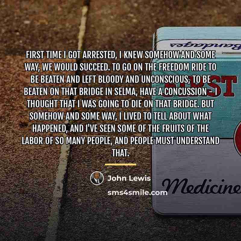 “First time I got arrested, I knew somehow and some…” quote by John Lewis