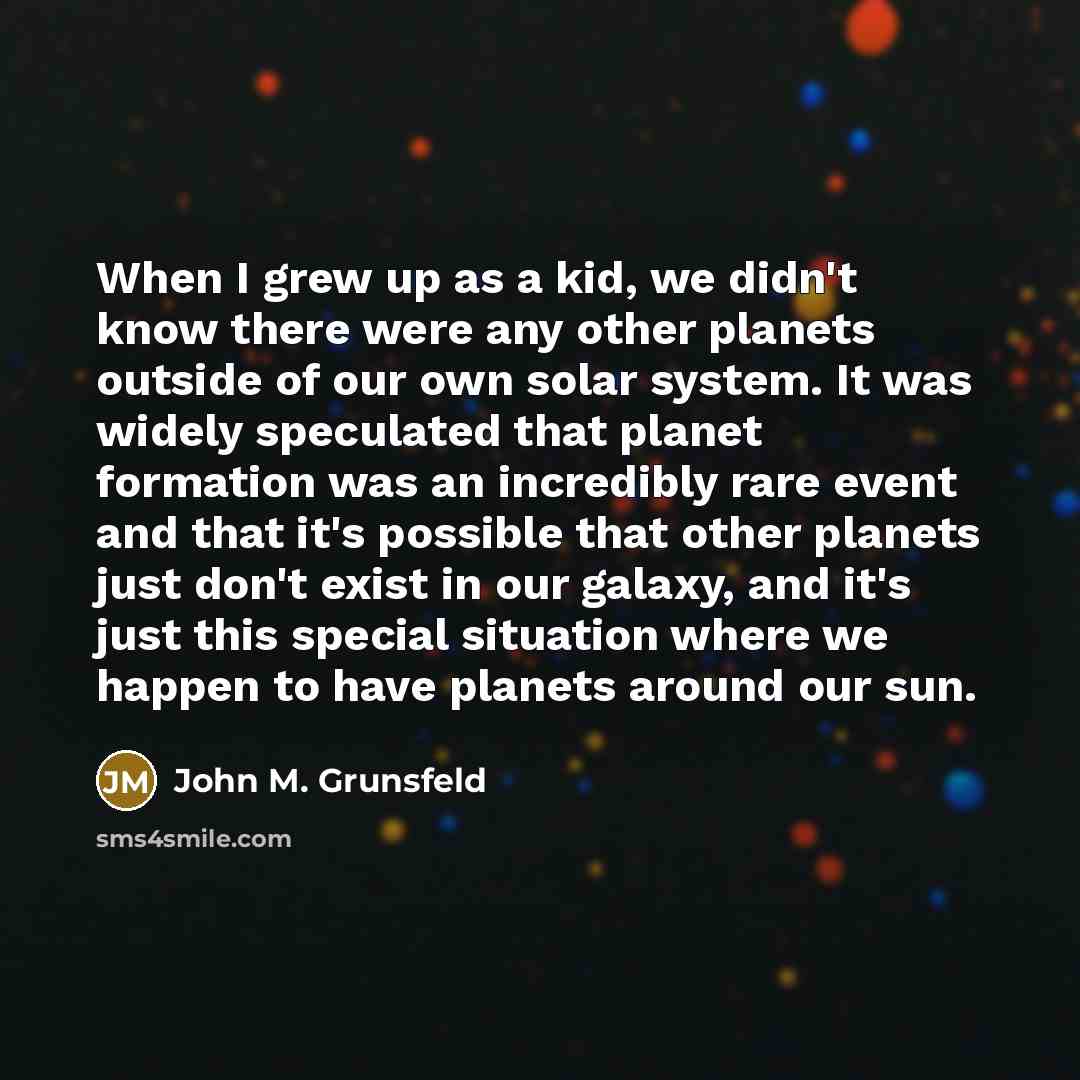 “When I grew up as a kid, we didn't know…” quote by John M. Grunsfeld