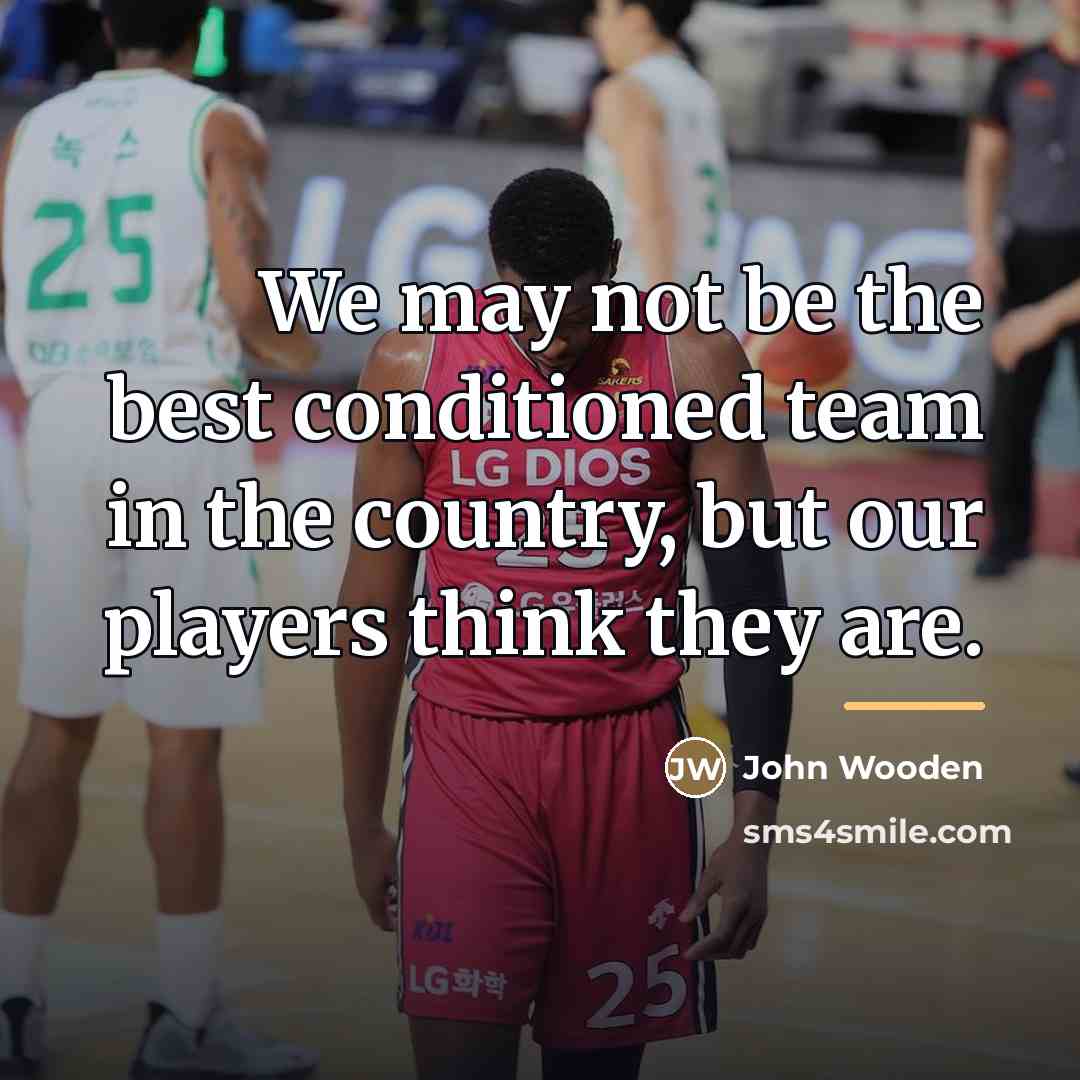 “We may not be the best conditioned team in the…” quote by John Wooden