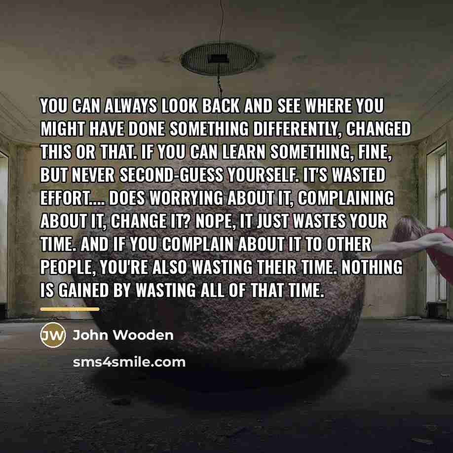 “You can always look back and see where you might…” quote by John Wooden