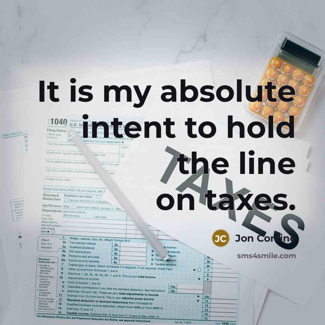 “It is my absolute intent to hold the line on…” quote by Jon Corzine