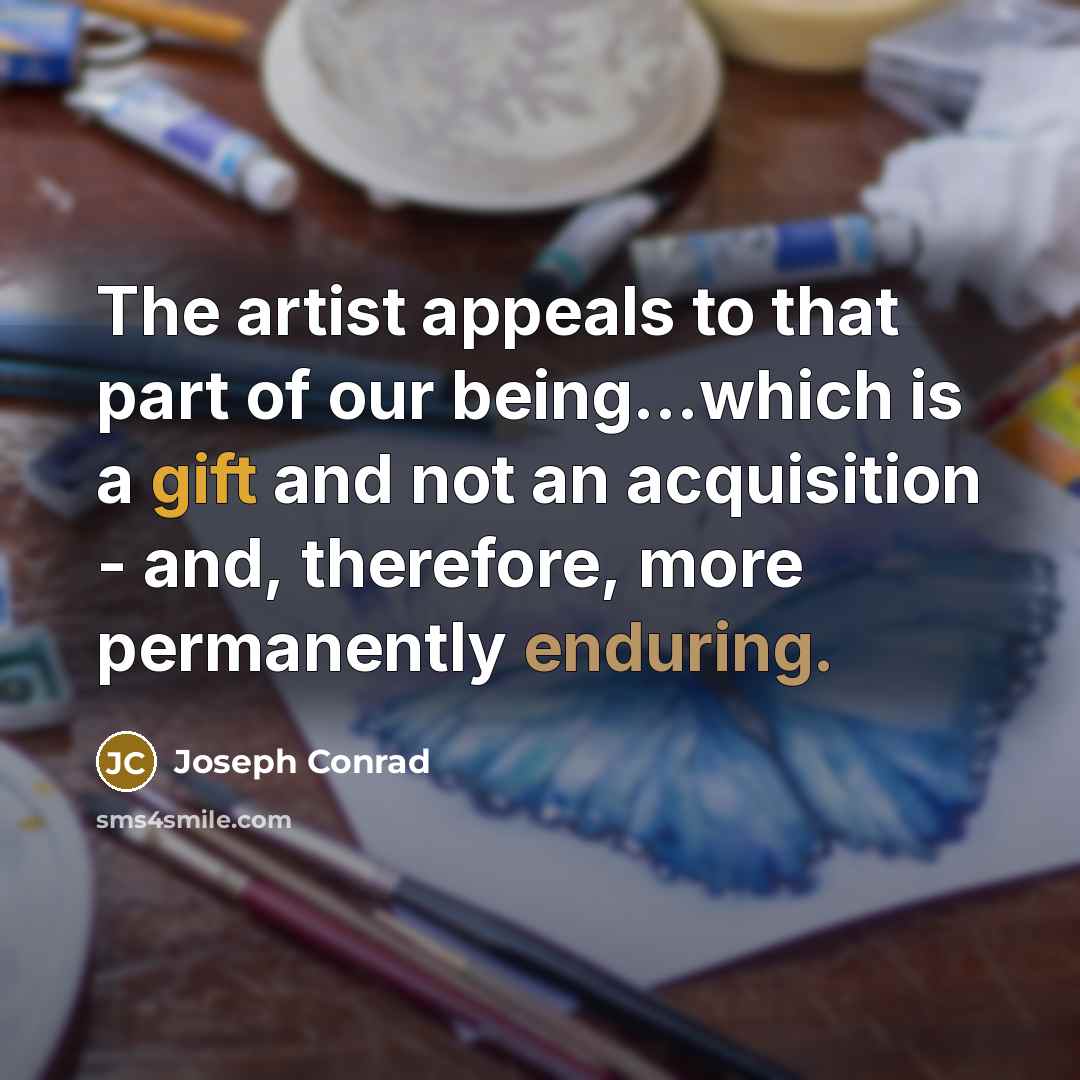 “The artist appeals to that part of our being...which is…” quote by Joseph Conrad