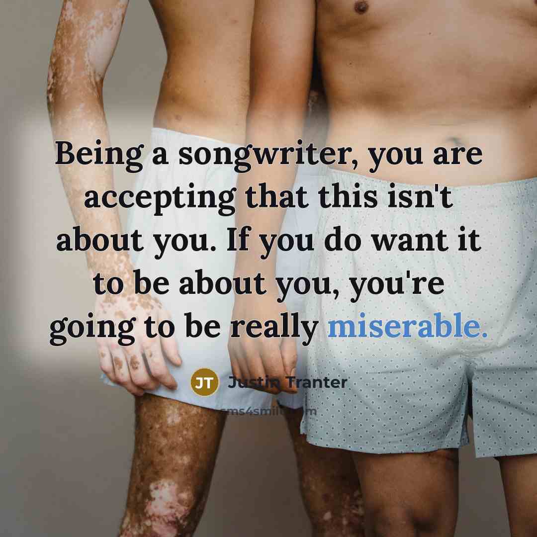 “Being a songwriter, you are accepting that this isn't about…” quote by Justin Tranter