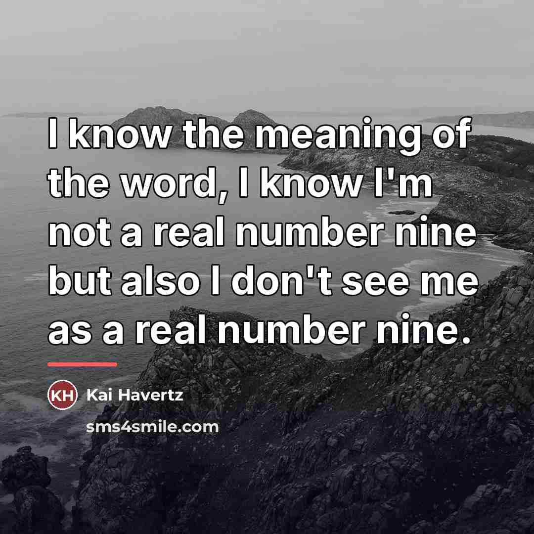 “I know the meaning of the word, I know I'm…” quote by Kai Havertz