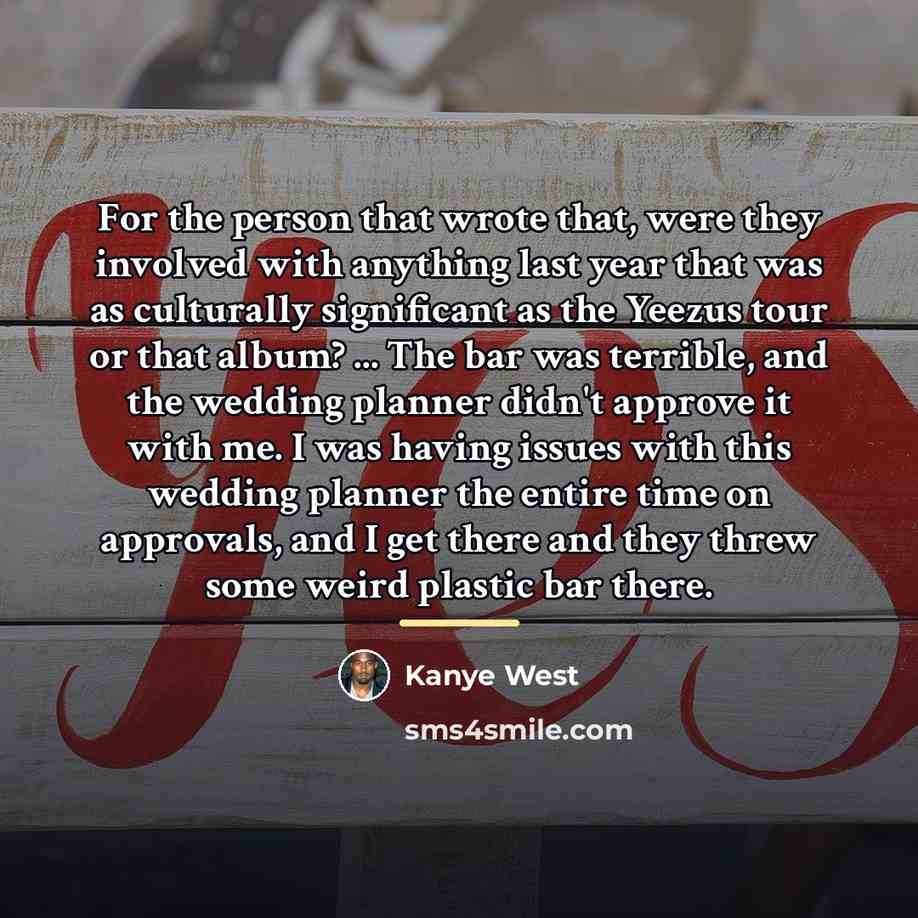 “For the person that wrote that, were they involved with…” quote by Kanye West