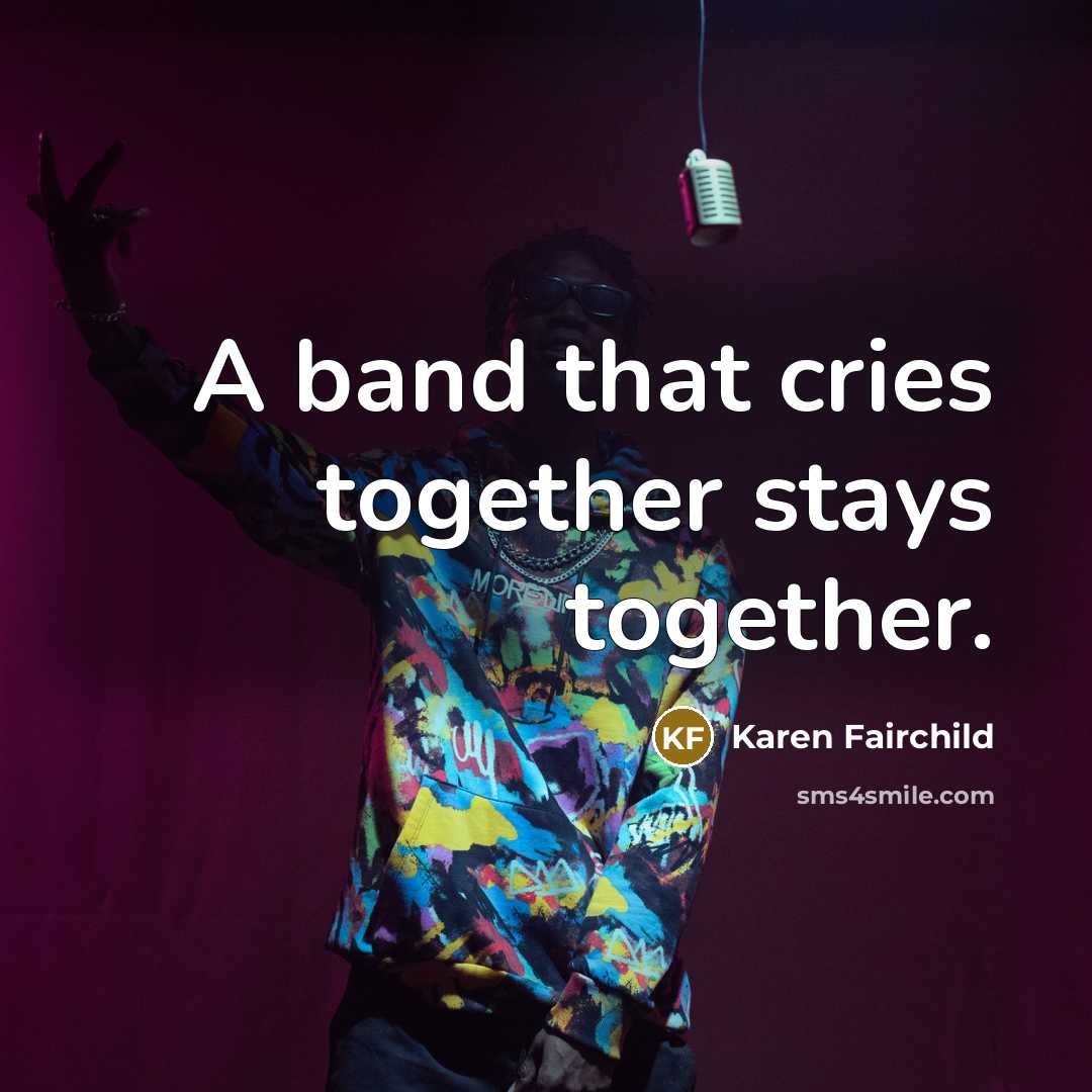 “A band that cries together stays together.…” quote by Karen Fairchild