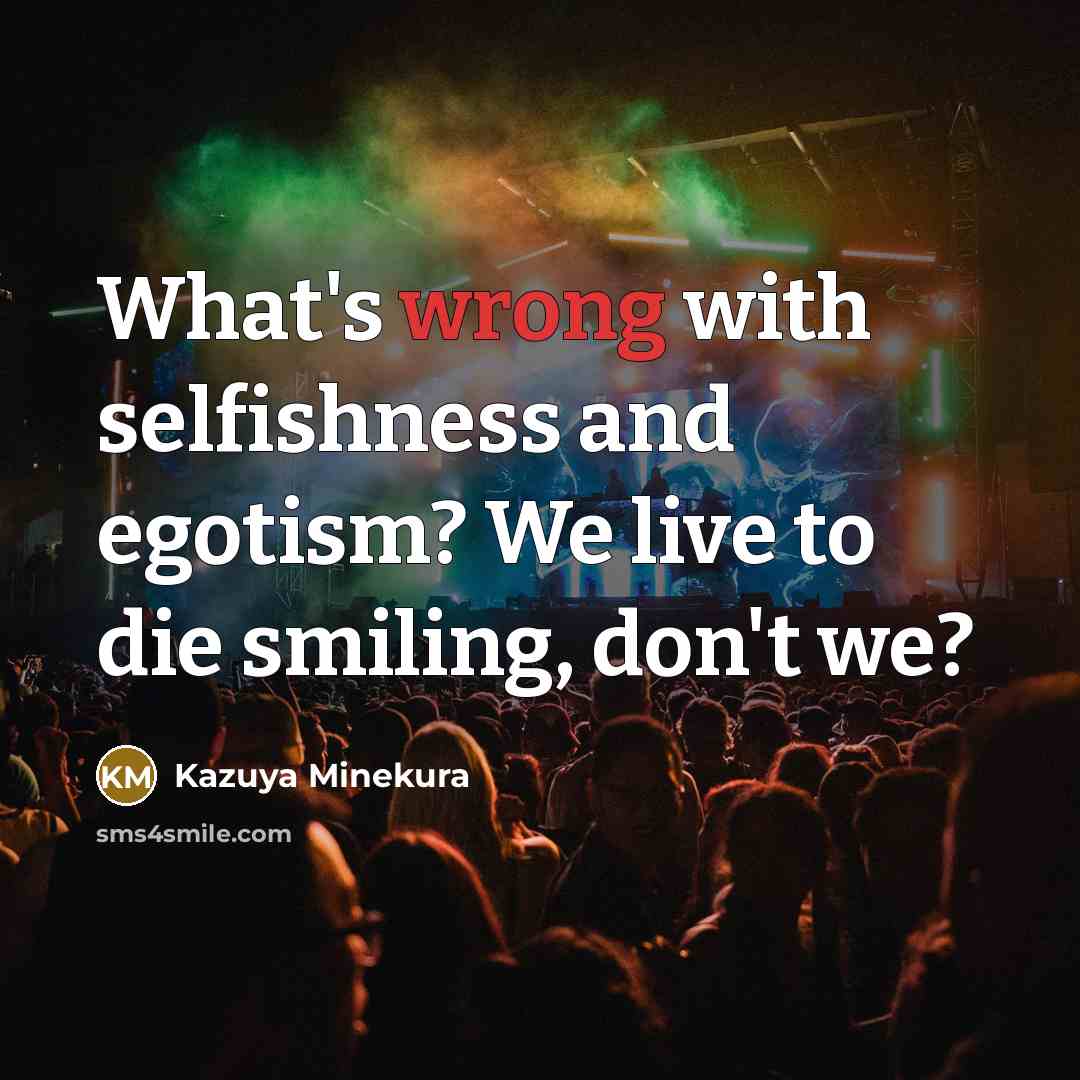 “What's wrong with selfishness and egotism? We live to die…” quote by Kazuya Minekura