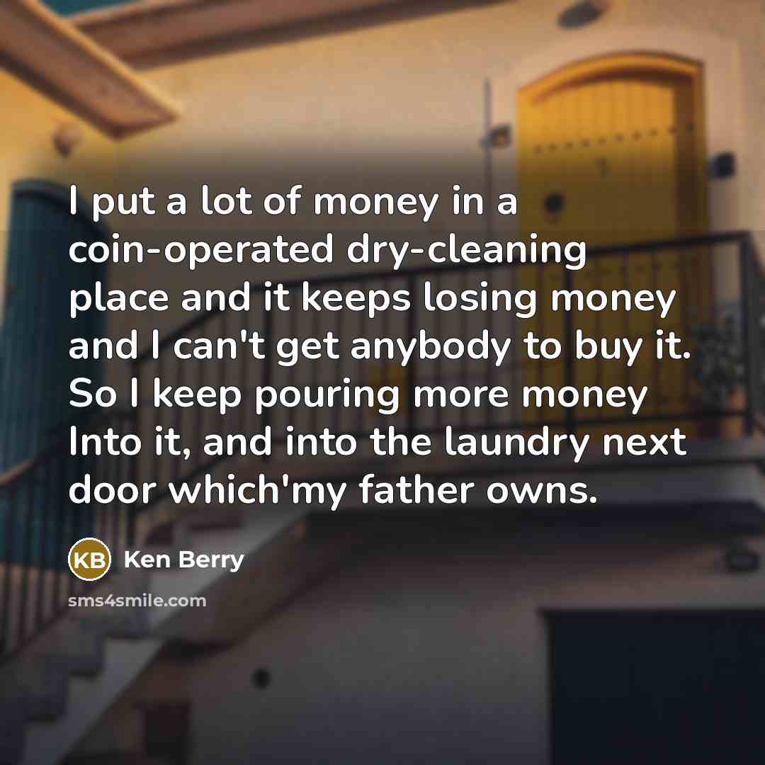 “I put a lot of money in a coin-operated dry-cleaning…” quote by Ken Berry