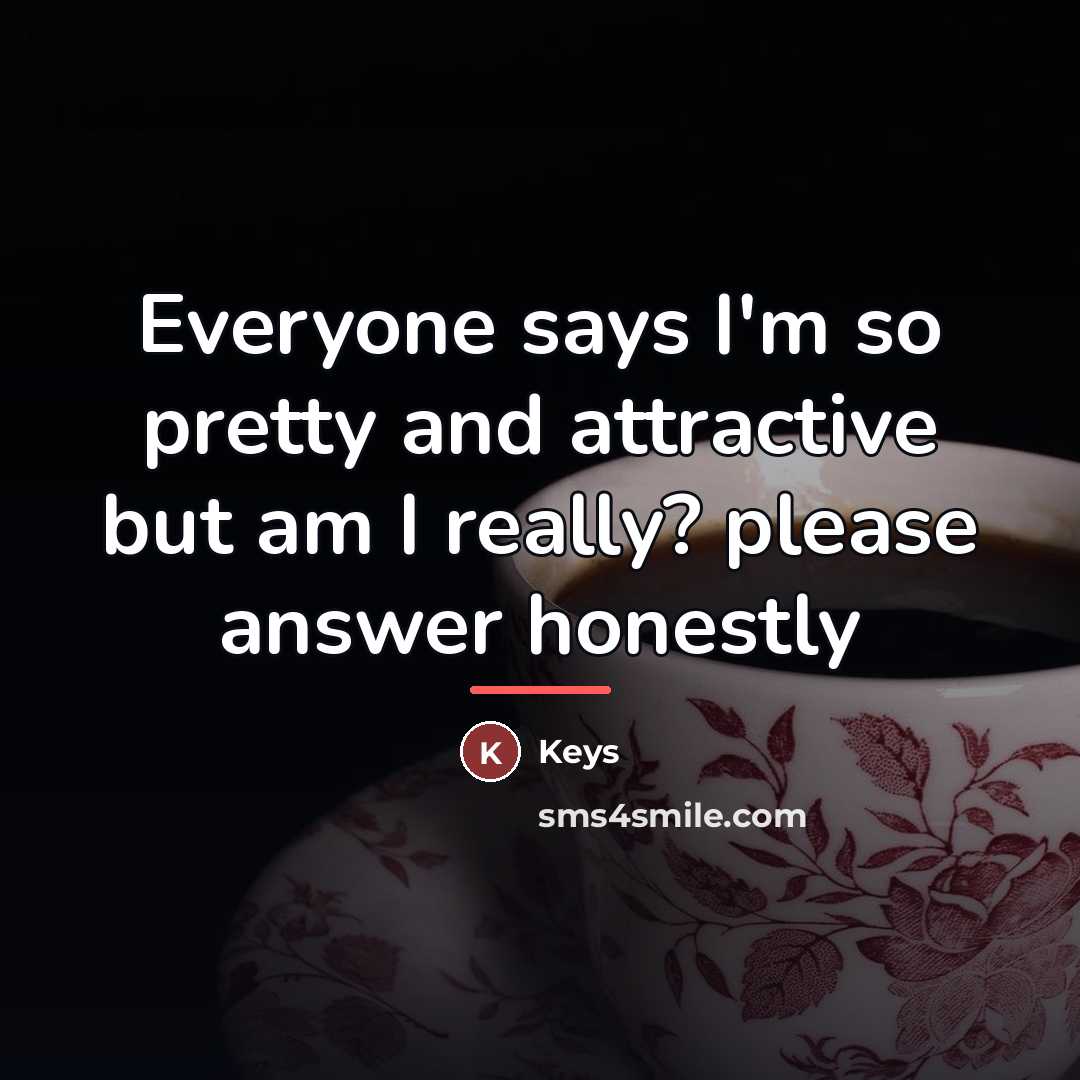 “Everyone says I'm so pretty and attractive but am I…” quote by Keys