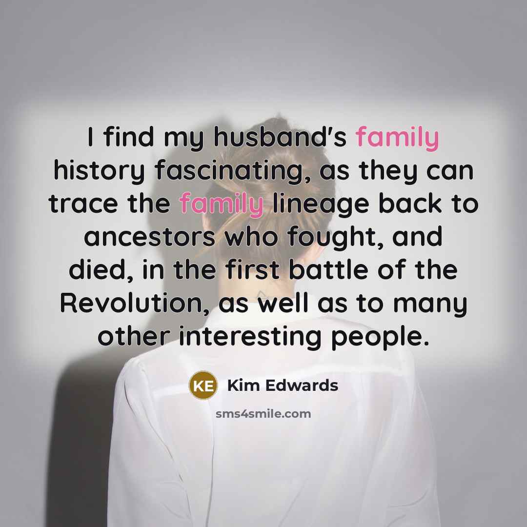 “I find my husband's family history fascinating, as they can…” quote by Kim Edwards