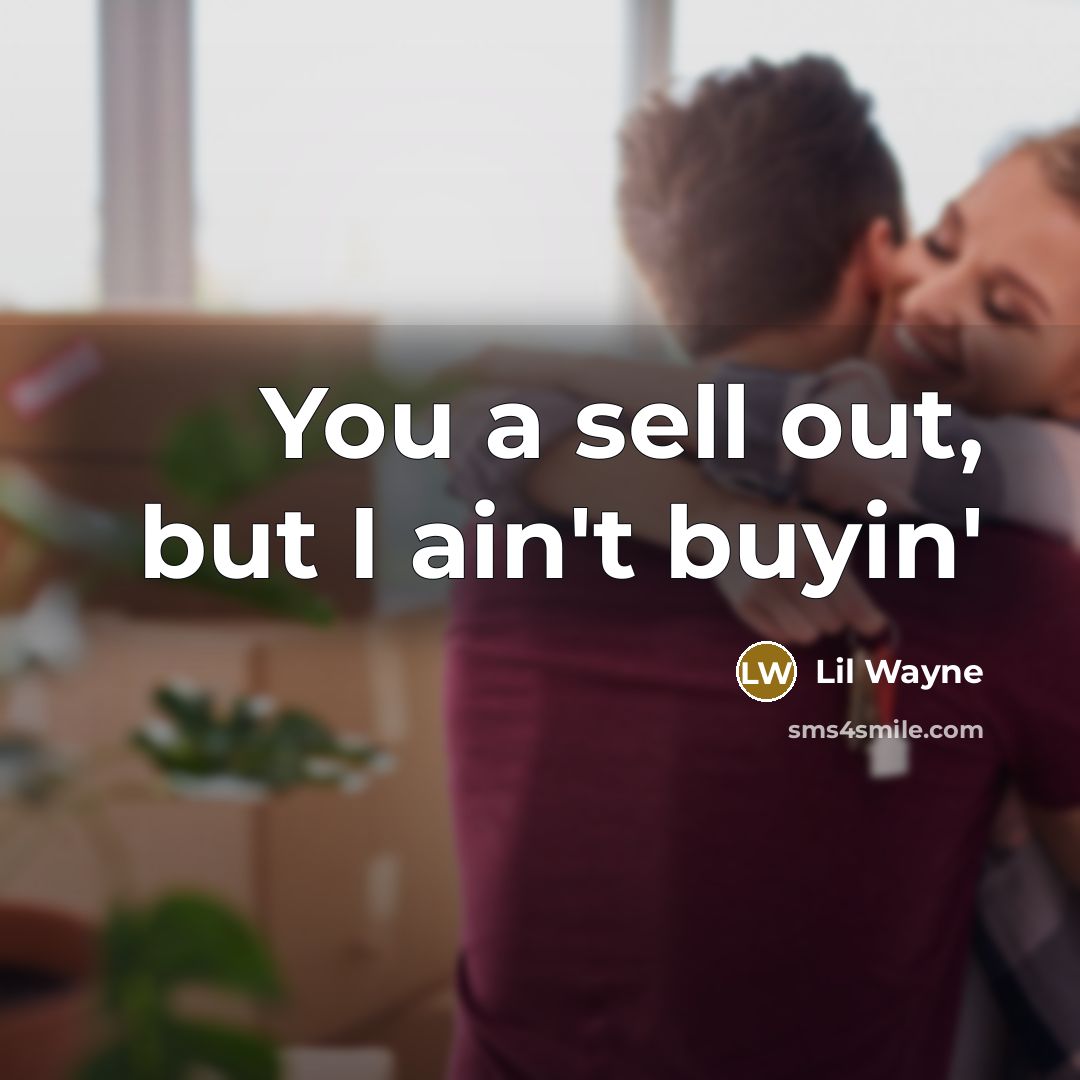 “You a sell out, but I ain't buyin'” quote by Lil Wayne