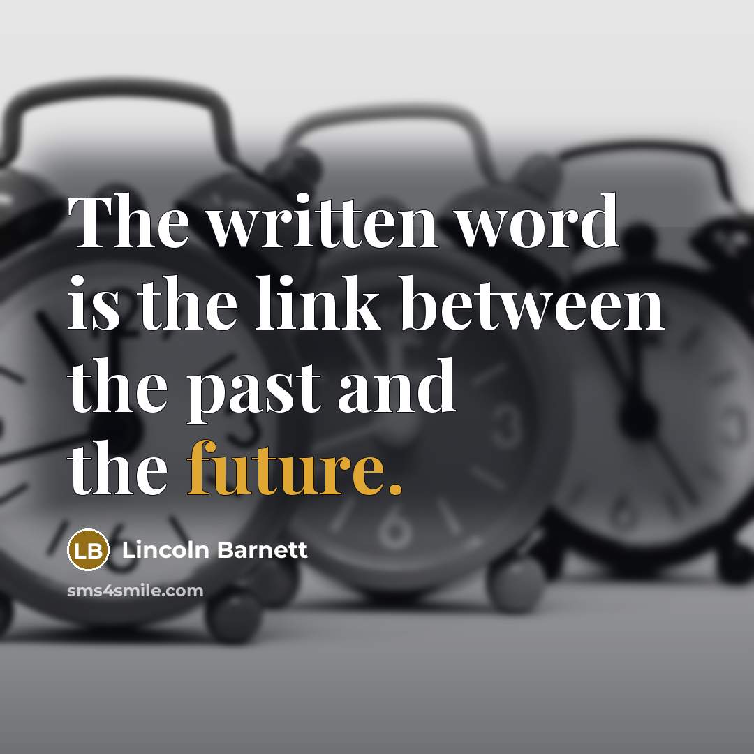 “The written word is the link between the past and…” quote by Lincoln Barnett