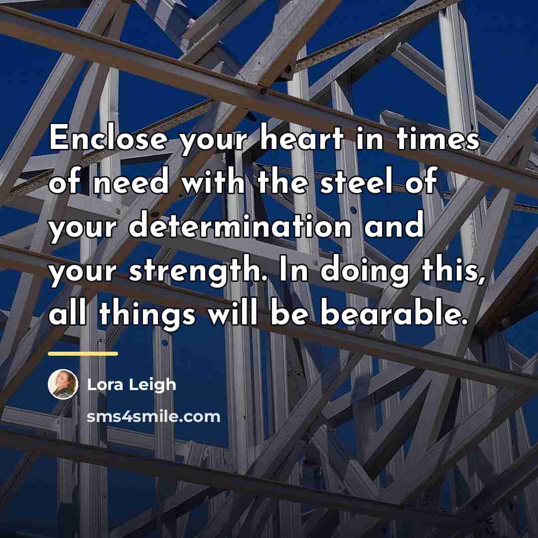 “Enclose your heart in times of need with the steel…” quote by Lora Leigh