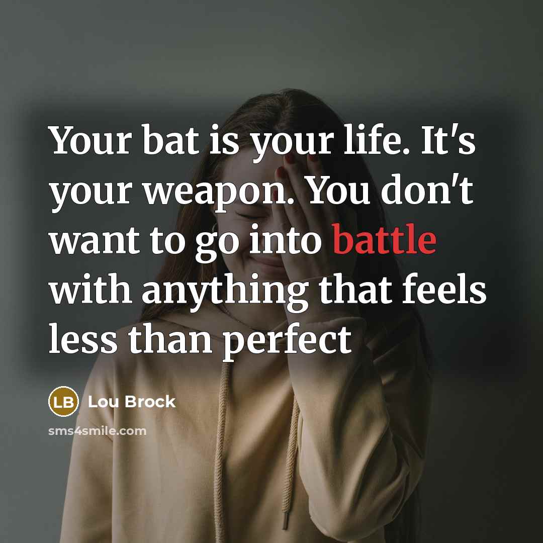 “Your bat is your life. It's your weapon. You don't…” quote by Lou Brock