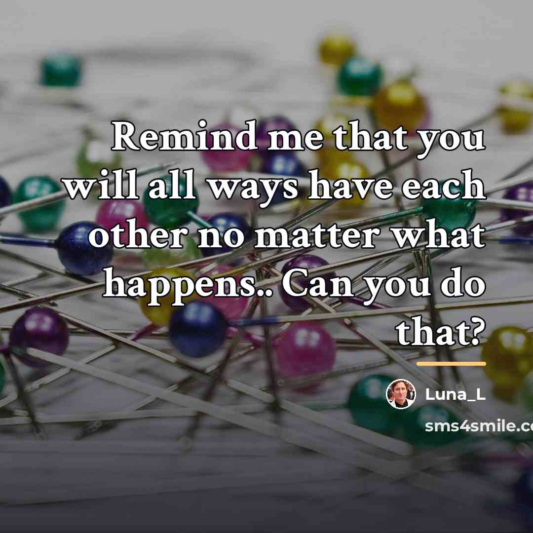 “Remind me that you will all ways have each other…” quote by Luna_L