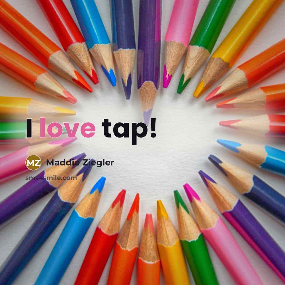 “I love tap!…” quote by Maddie Ziegler