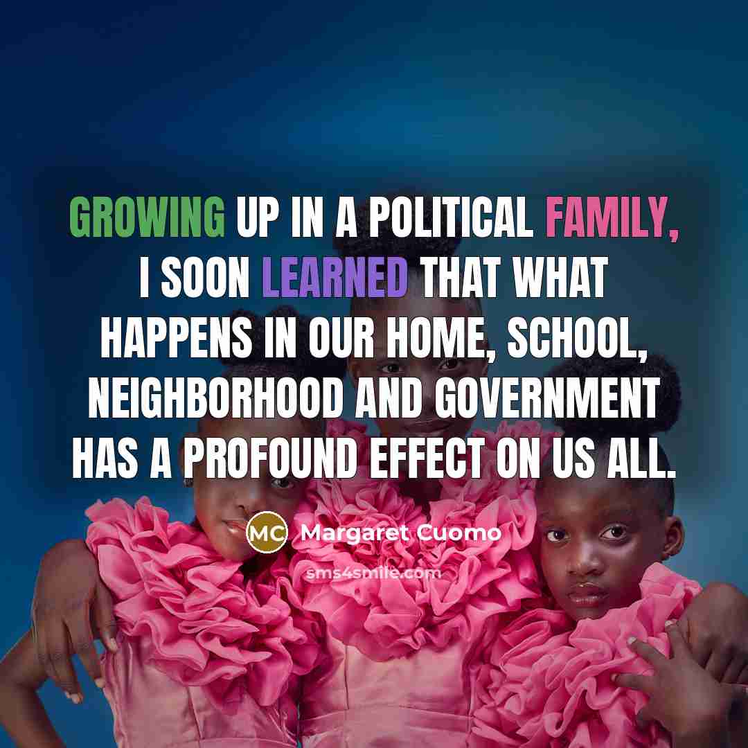 “Growing up in a political family, I soon learned that…” quote by Margaret Cuomo
