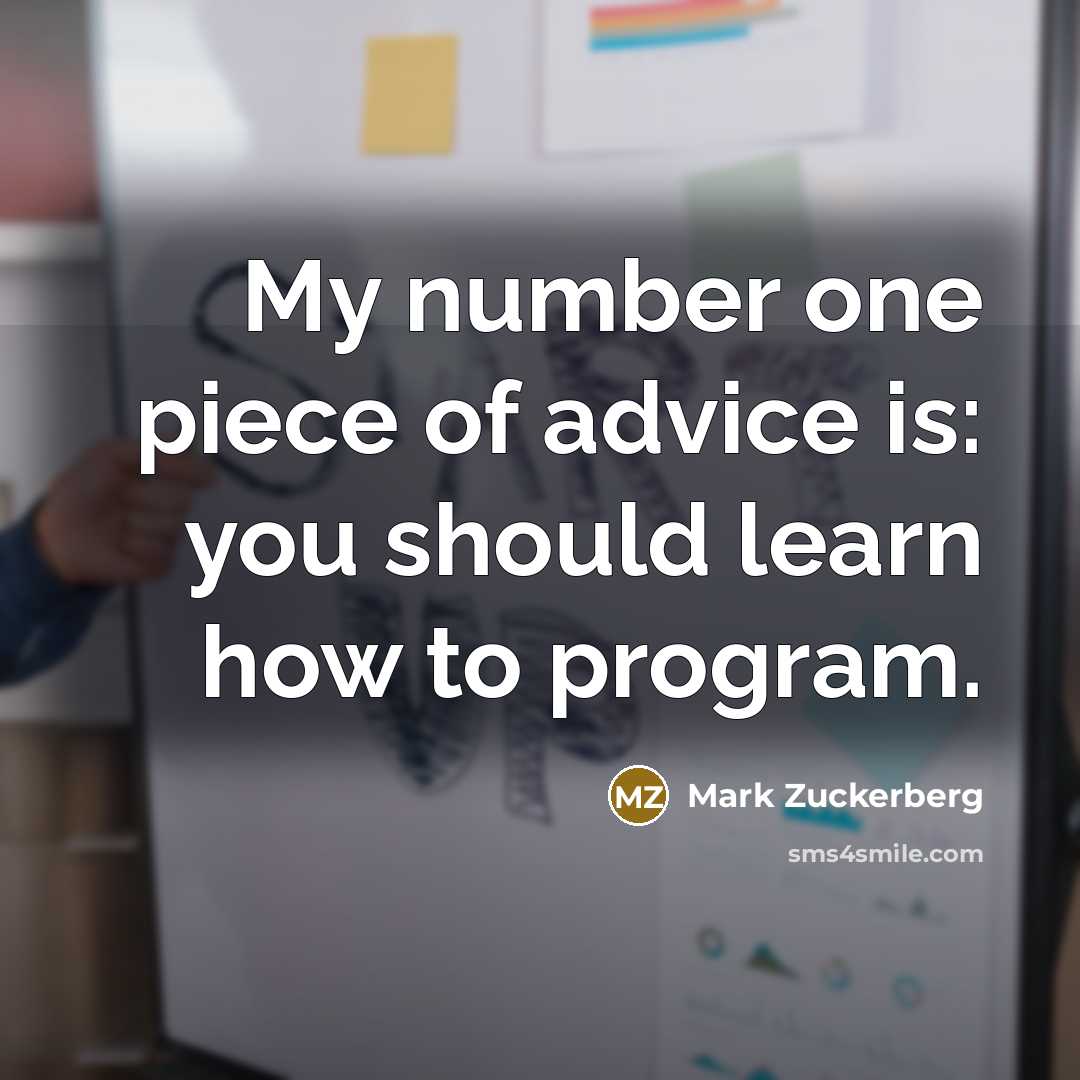 “My number one piece of advice is: you should learn…” quote by Mark Zuckerberg