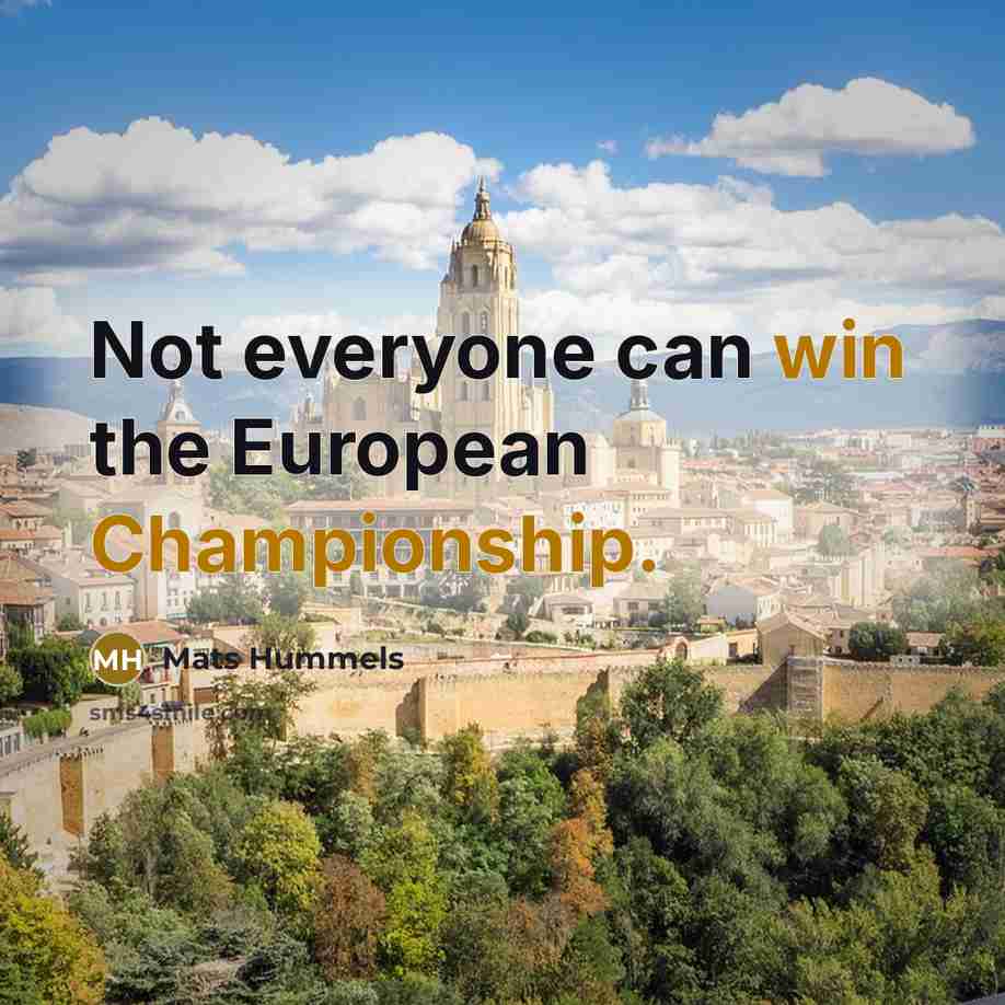“Not everyone can win the European Championship.…” quote by Mats Hummels