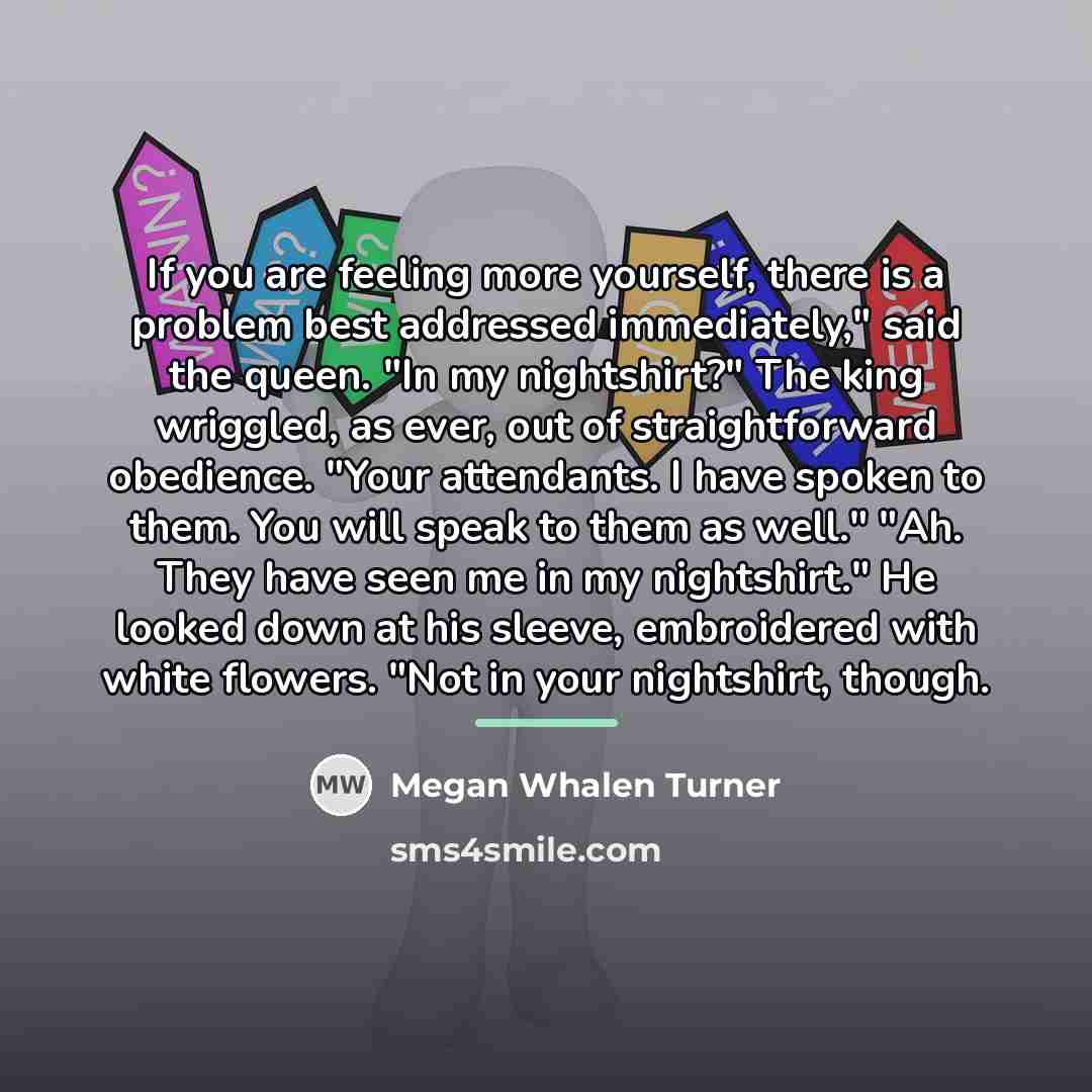 “If you are feeling more yourself, there is a problem…” quote by Megan Whalen Turner