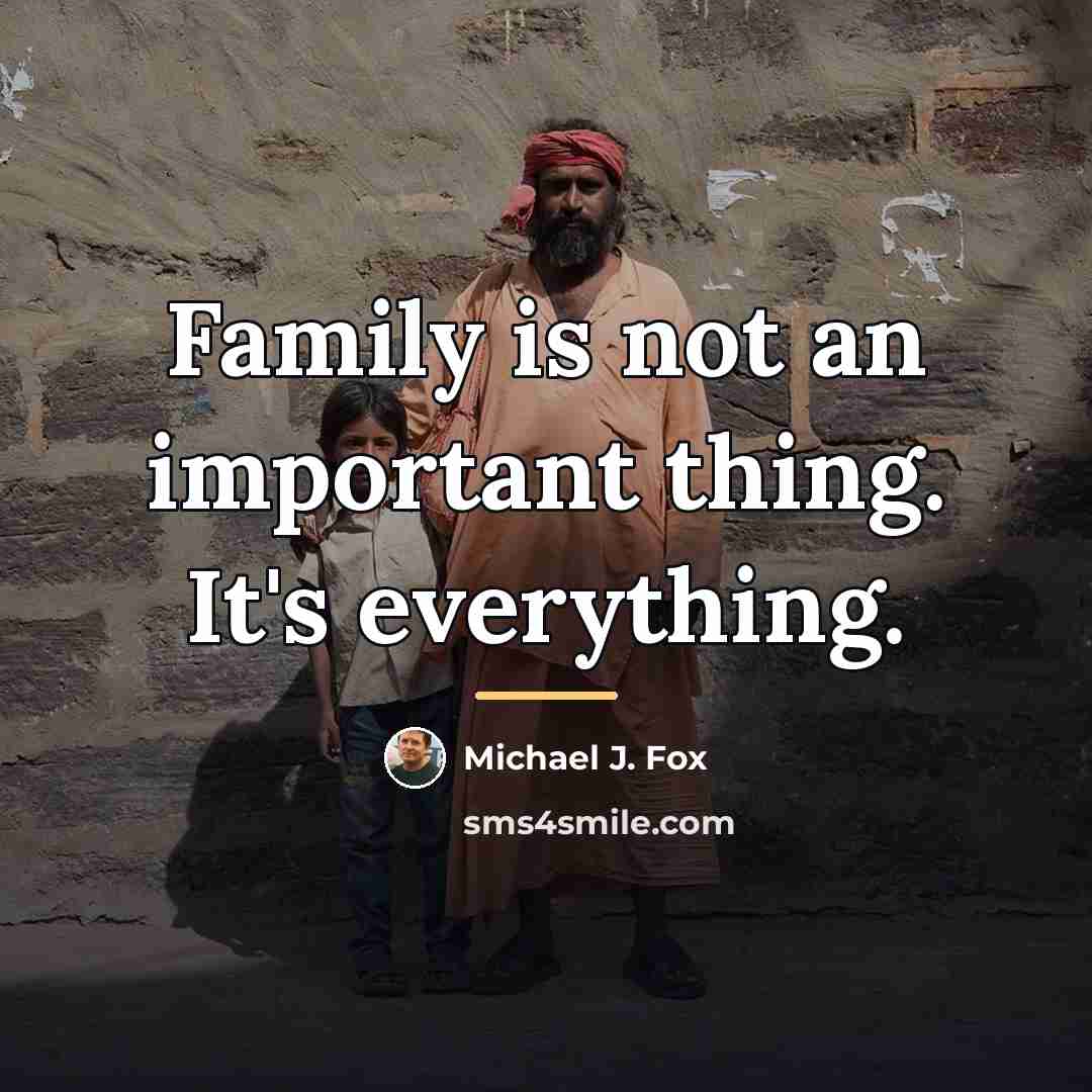 “Family is not an important thing. It's everything.…” quote by Michael J. Fox