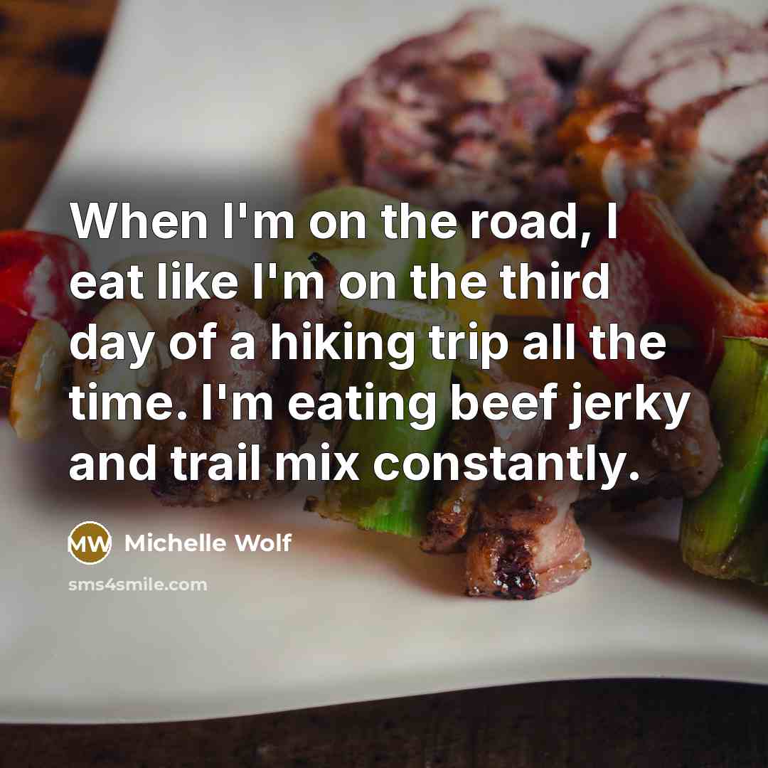 “When I'm on the road, I eat like I'm on…” quote by Michelle Wolf