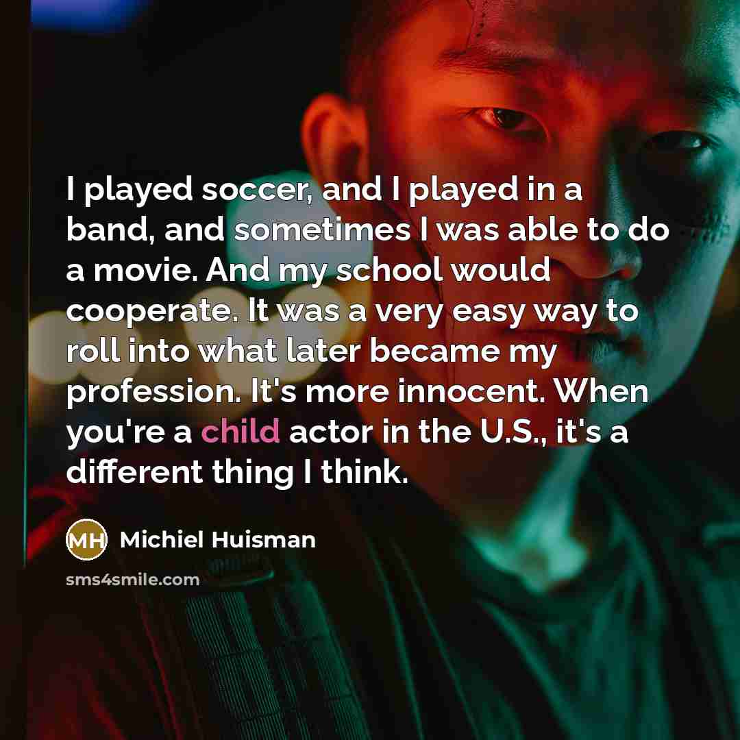 “I played soccer, and I played in a band, and…” quote by Michiel Huisman